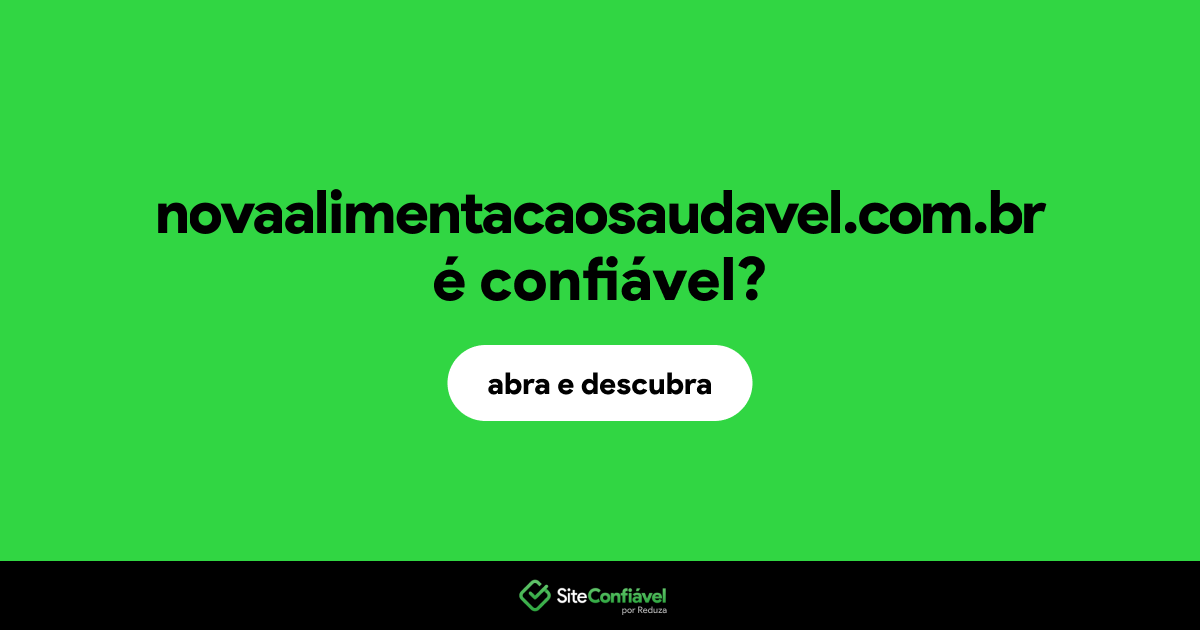 O site novaalimentacaosaudavel.com.br é confiável?