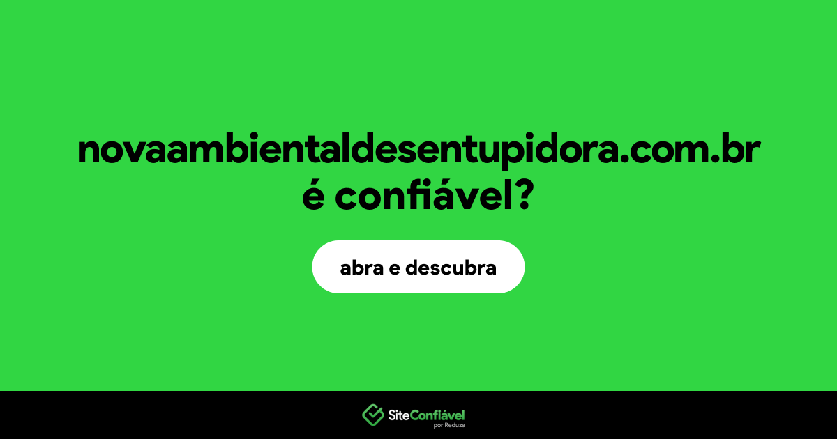 O site novaambientaldesentupidora.com.br é confiável?