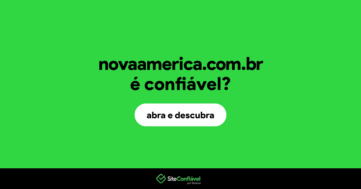 O site novaamerica.com.br é confiável?