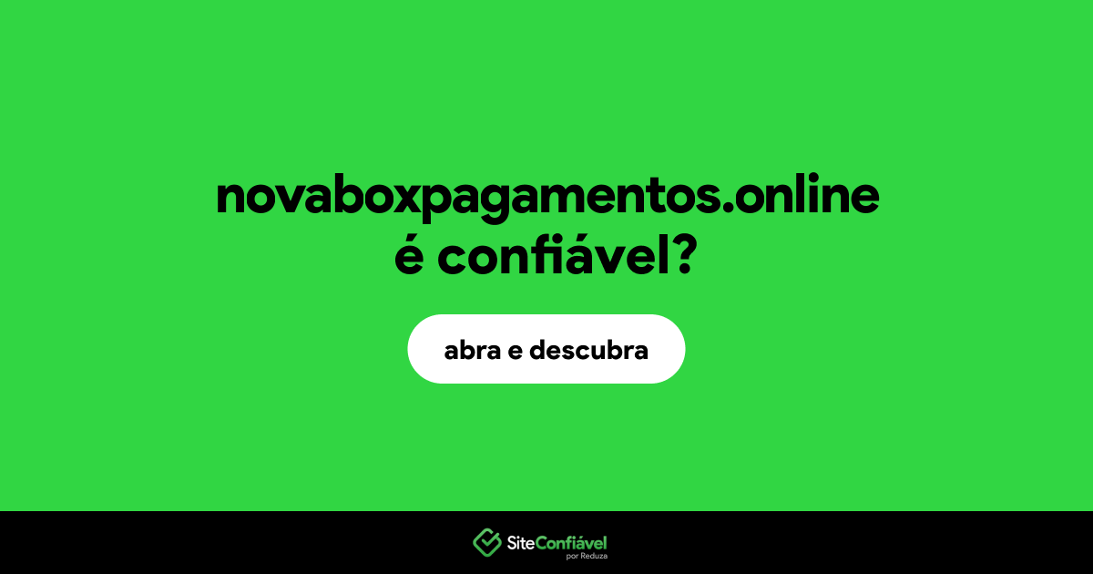 O site novaboxpagamentos.online é confiável?