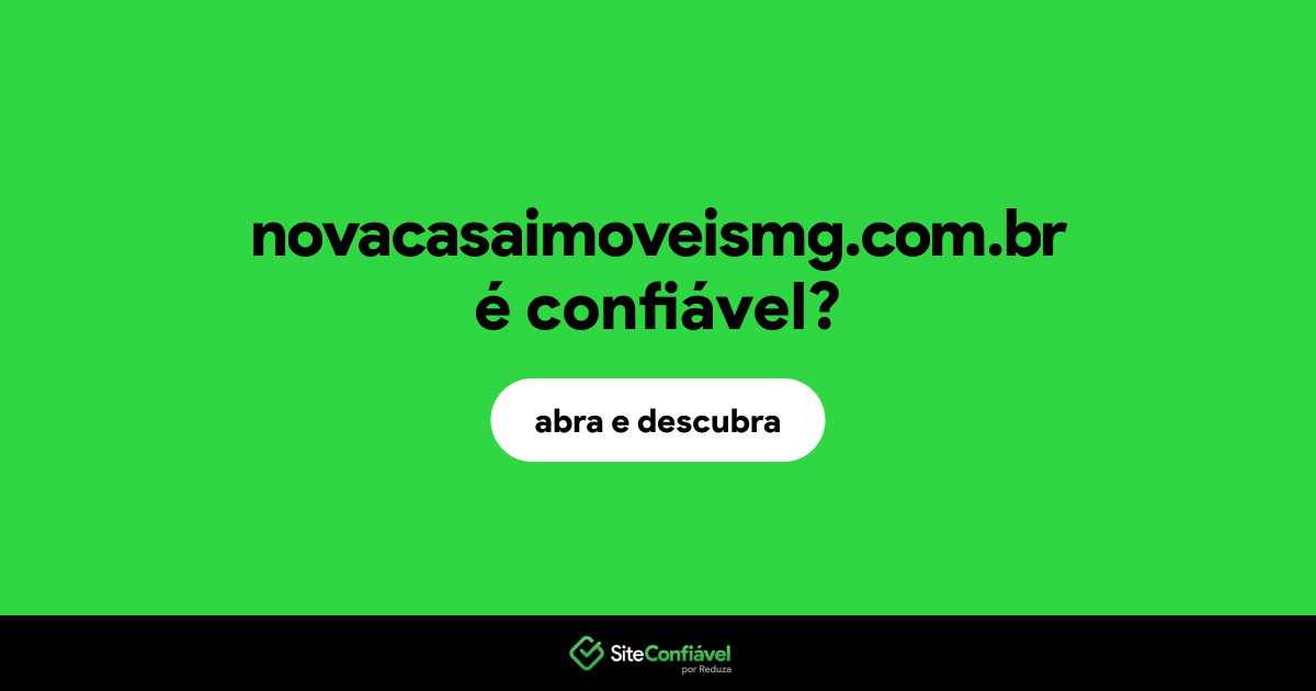 O site novacasaimoveismg.com.br é confiável?