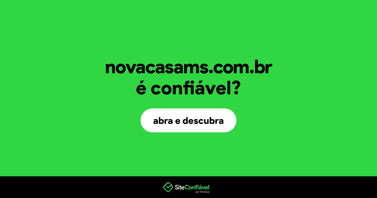 O site novacasams.com.br é confiável?