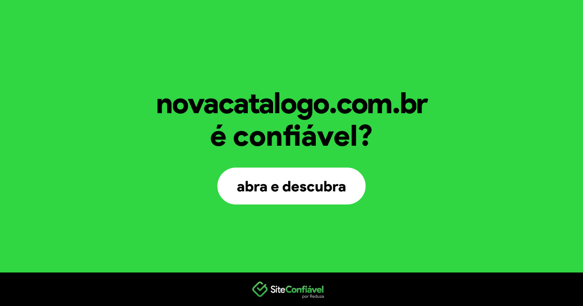 O site novacatalogo.com.br é confiável?