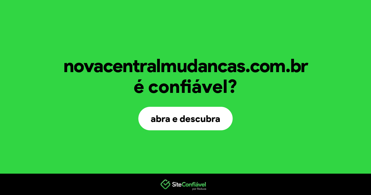 O site novacentralmudancas.com.br é confiável?