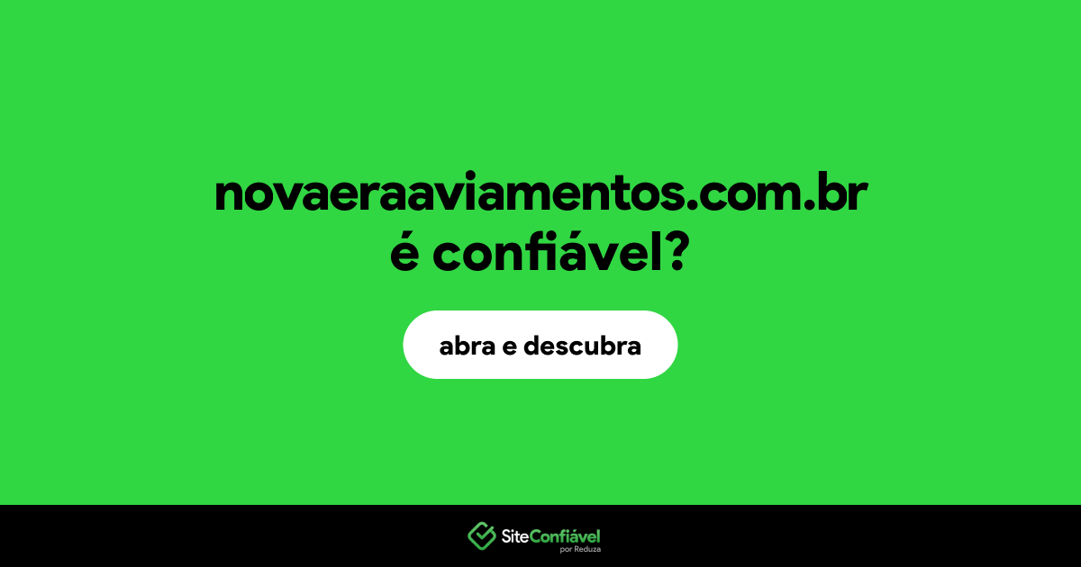 O site novaeraaviamentos.com.br é confiável?