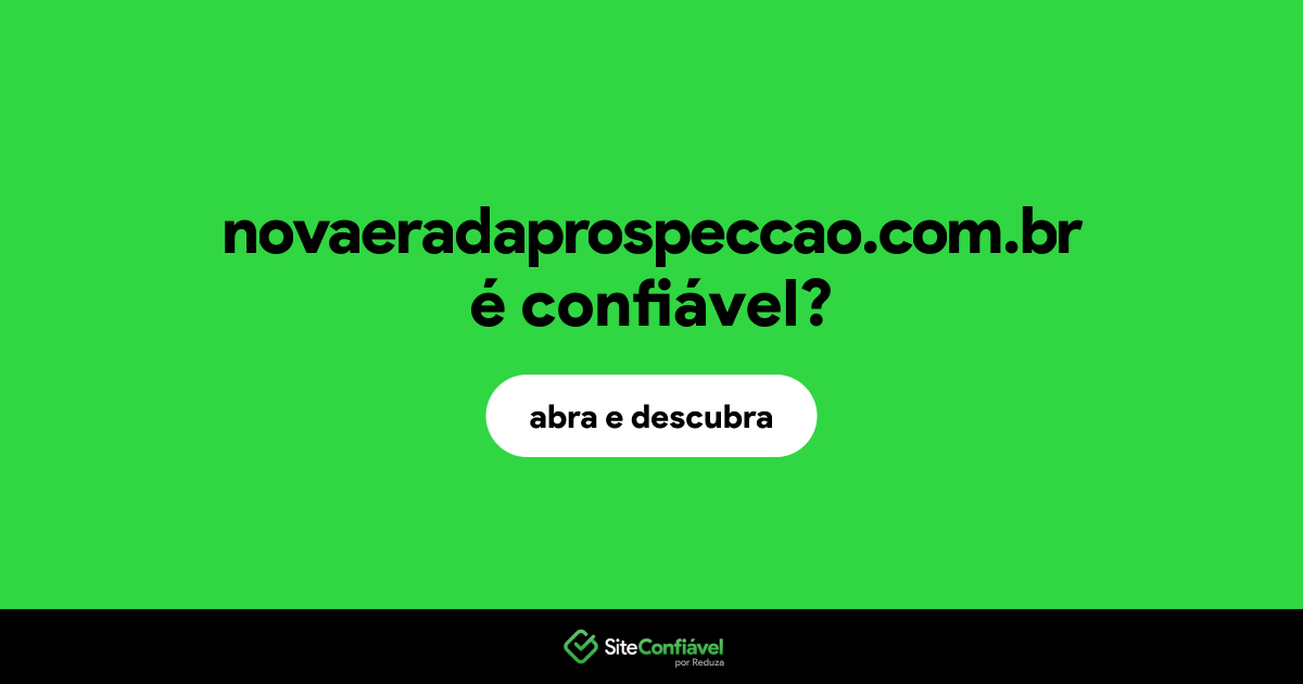 O site novaeradaprospeccao.com.br é confiável?