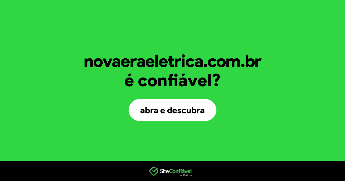 O site novaeraeletrica.com.br é confiável?