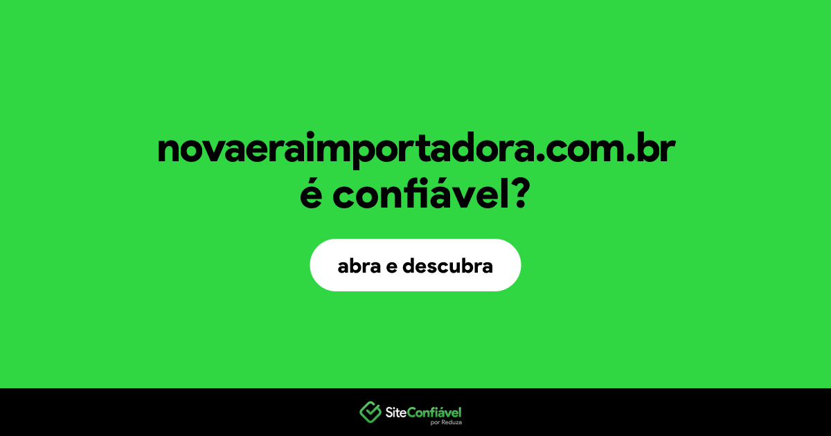 O site novaeraimportadora.com.br é confiável?