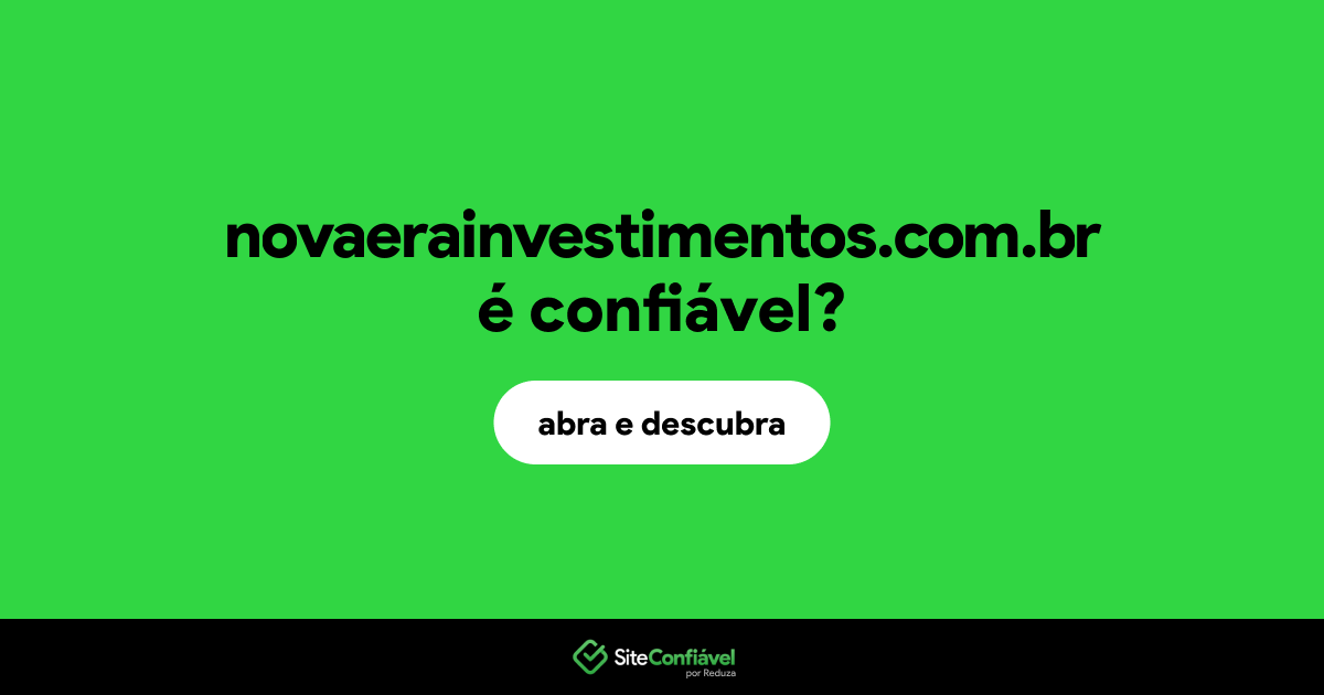 O site novaerainvestimentos.com.br é confiável?