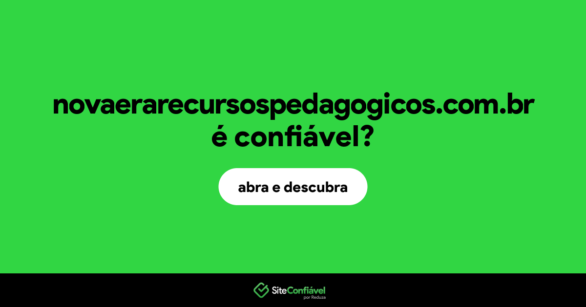 O site novaerarecursospedagogicos.com.br é confiável?