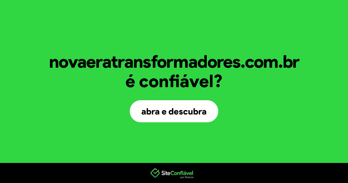 O site novaeratransformadores.com.br é confiável?