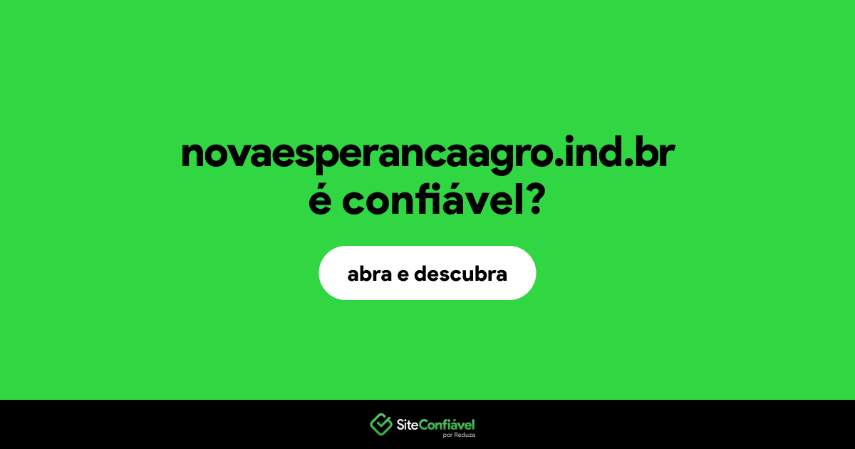 O site novaesperancaagro.ind.br é confiável?