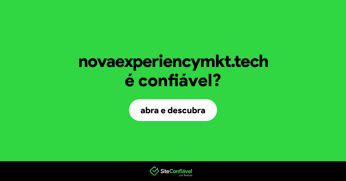 O site novaexperiencymkt.tech é confiável?