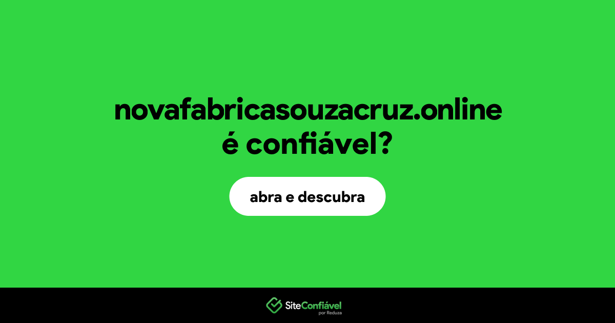 O site novafabricasouzacruz.online é confiável?