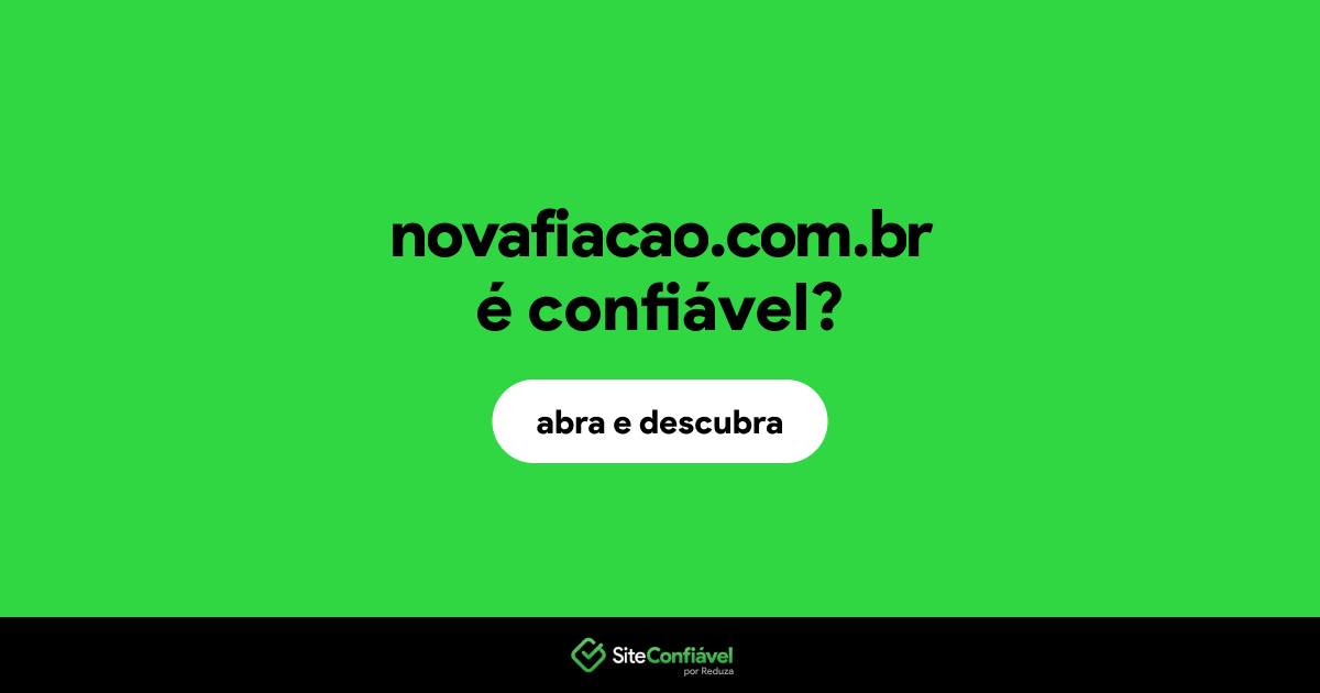 O site novafiacao.com.br é confiável?
