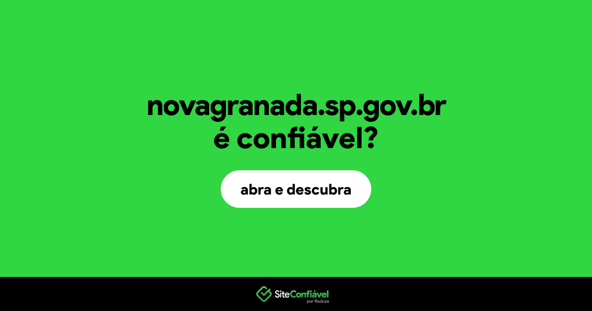 O site novagranada.sp.gov.br é confiável?