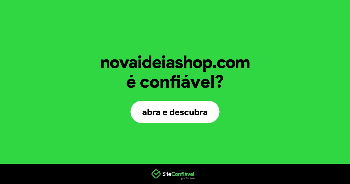 O site novaideiashop.com é confiável?