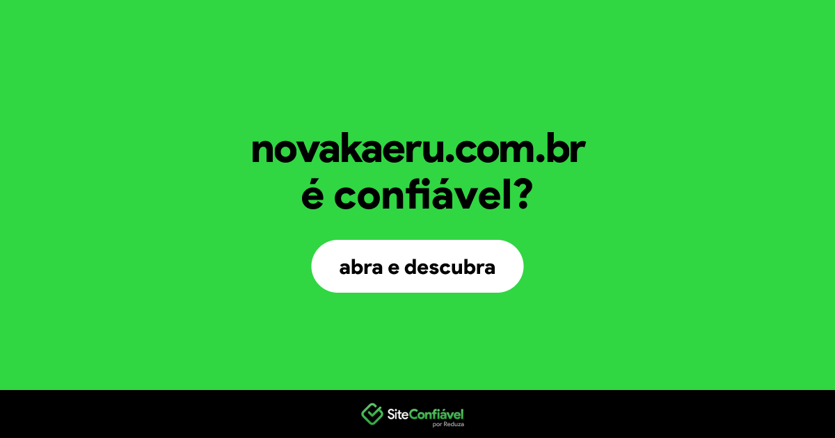 O site novakaeru.com.br é confiável?