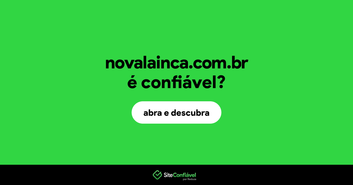O site novalainca.com.br é confiável?
