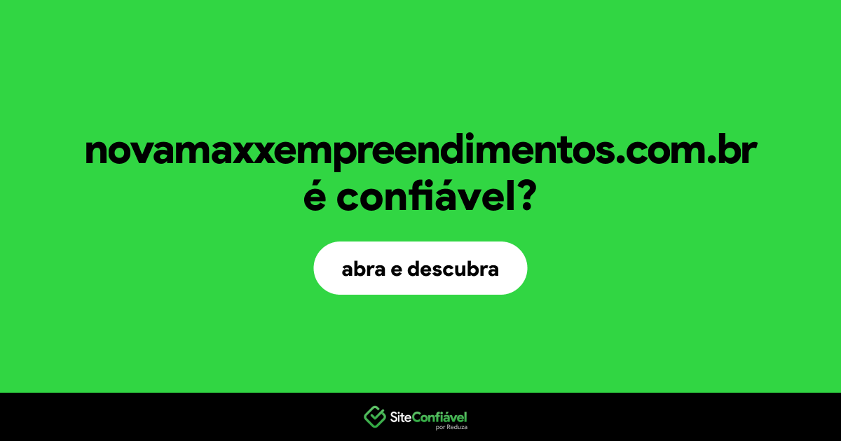 O site novamaxxempreendimentos.com.br é confiável?