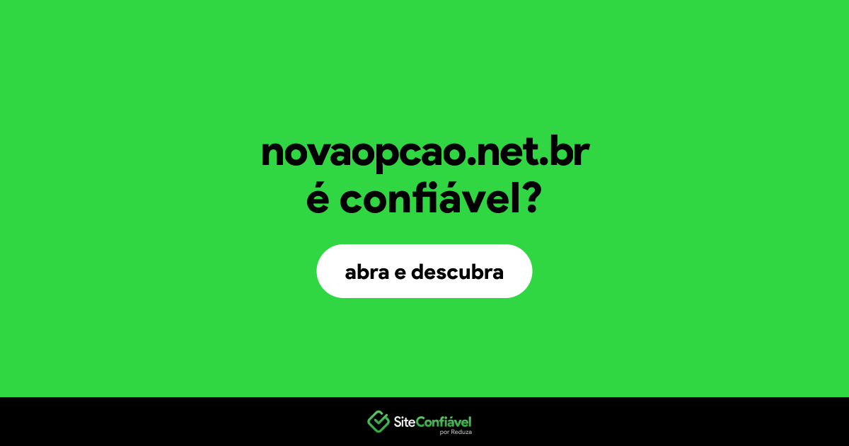 O site novaopcao.net.br é confiável?