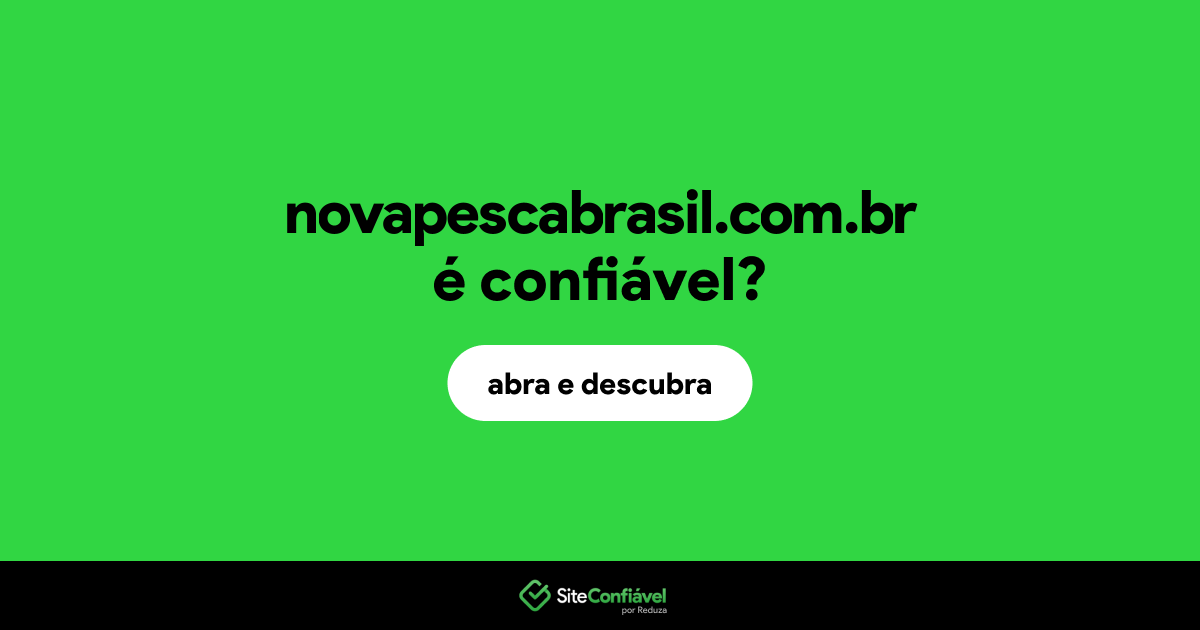 O site novapescabrasil.com.br é confiável?