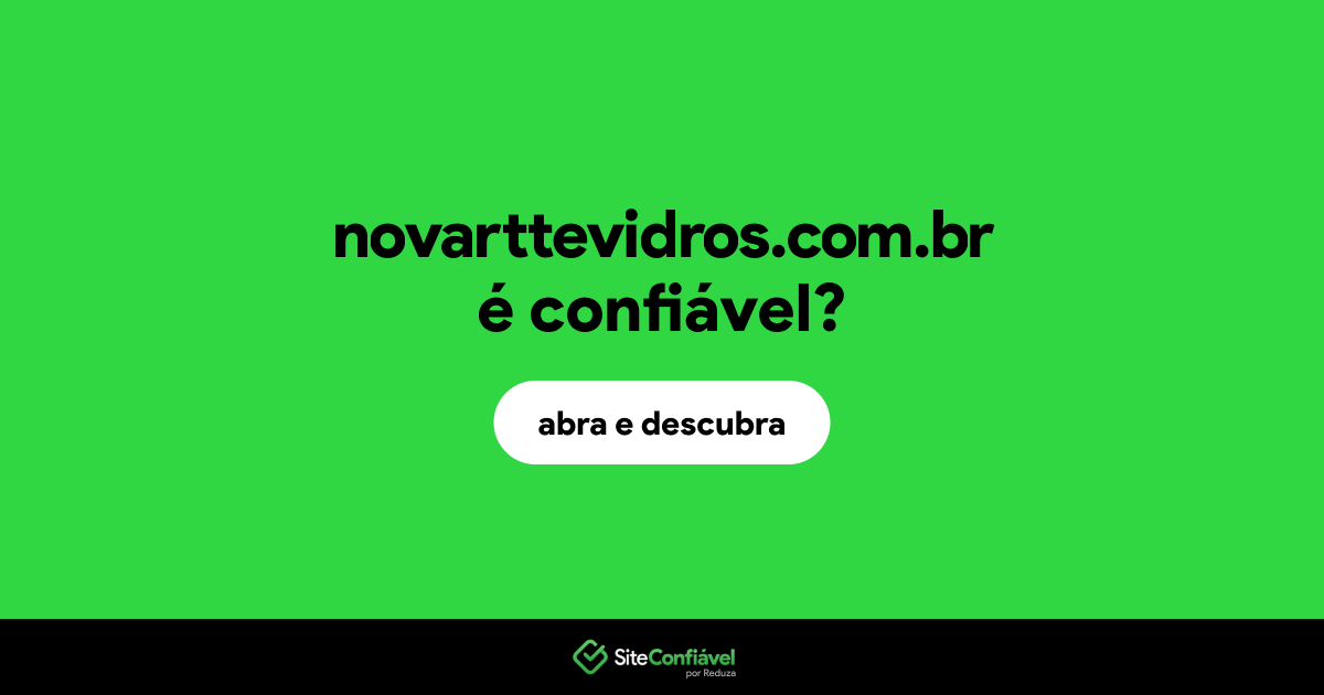 O site novarttevidros.com.br é confiável?