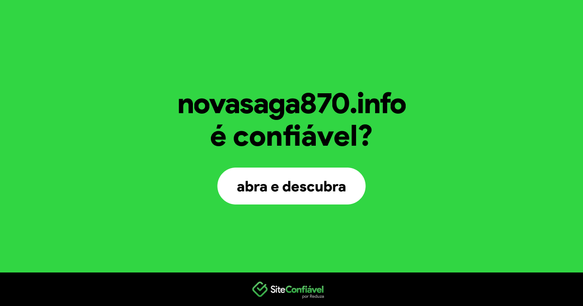 O site novasaga870.info é confiável?