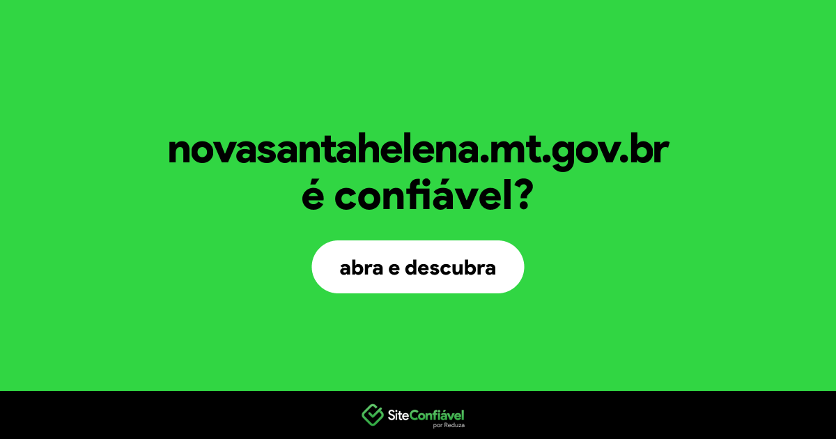 O site novasantahelena.mt.gov.br é confiável?