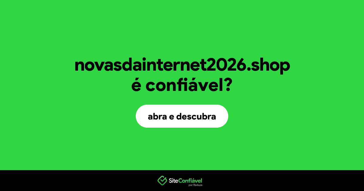 O site novasdainternet2026.shop é confiável?
