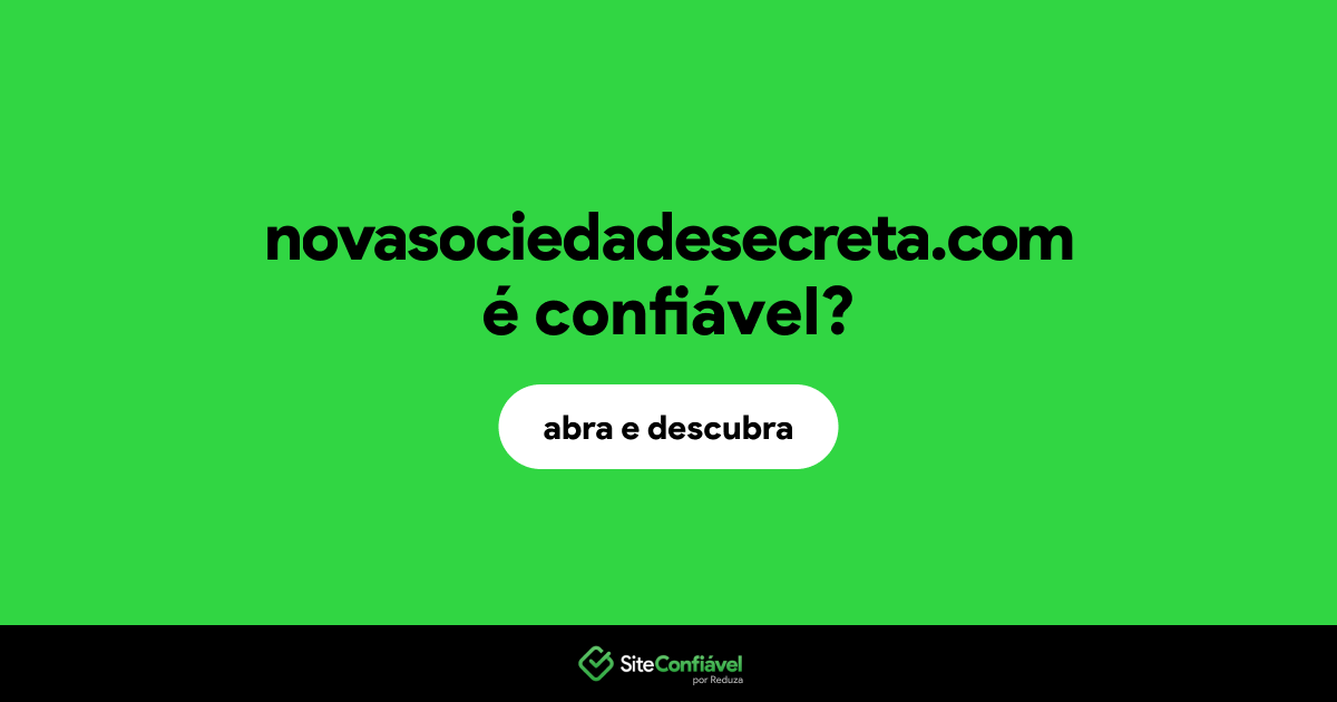 O site novasociedadesecreta.com é confiável?
