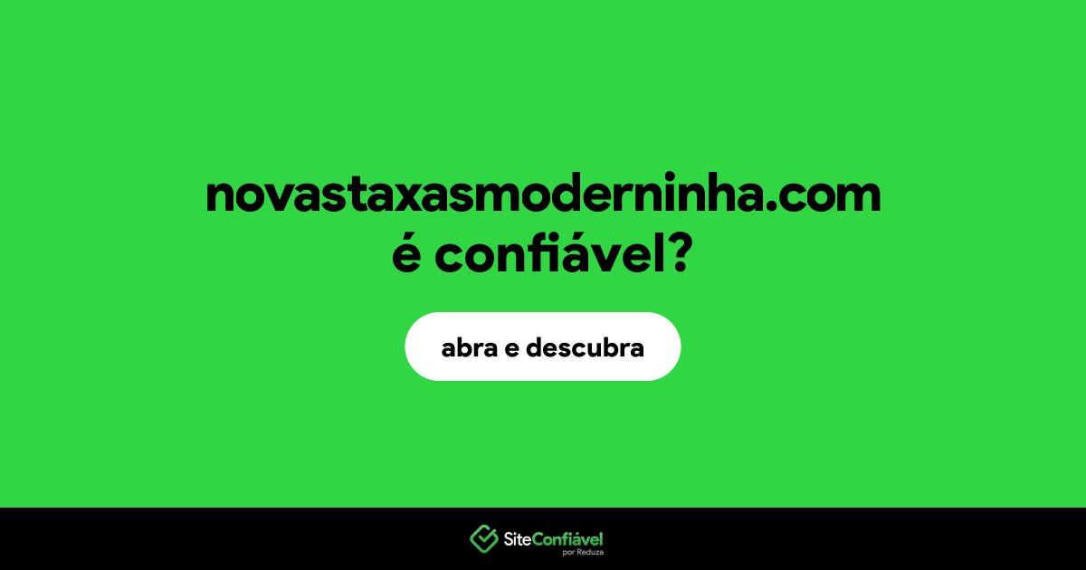 O site novastaxasmoderninha.com é confiável?