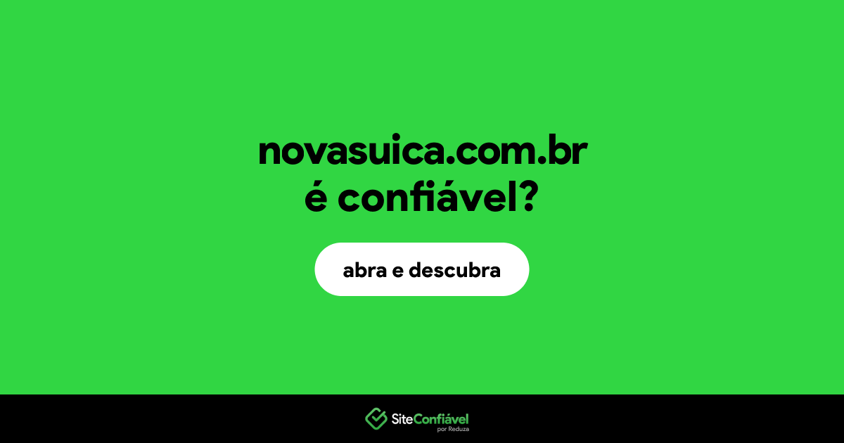 O site novasuica.com.br é confiável?