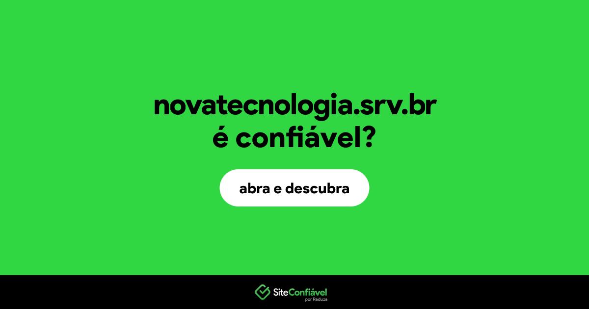 O site novatecnologia.srv.br é confiável?