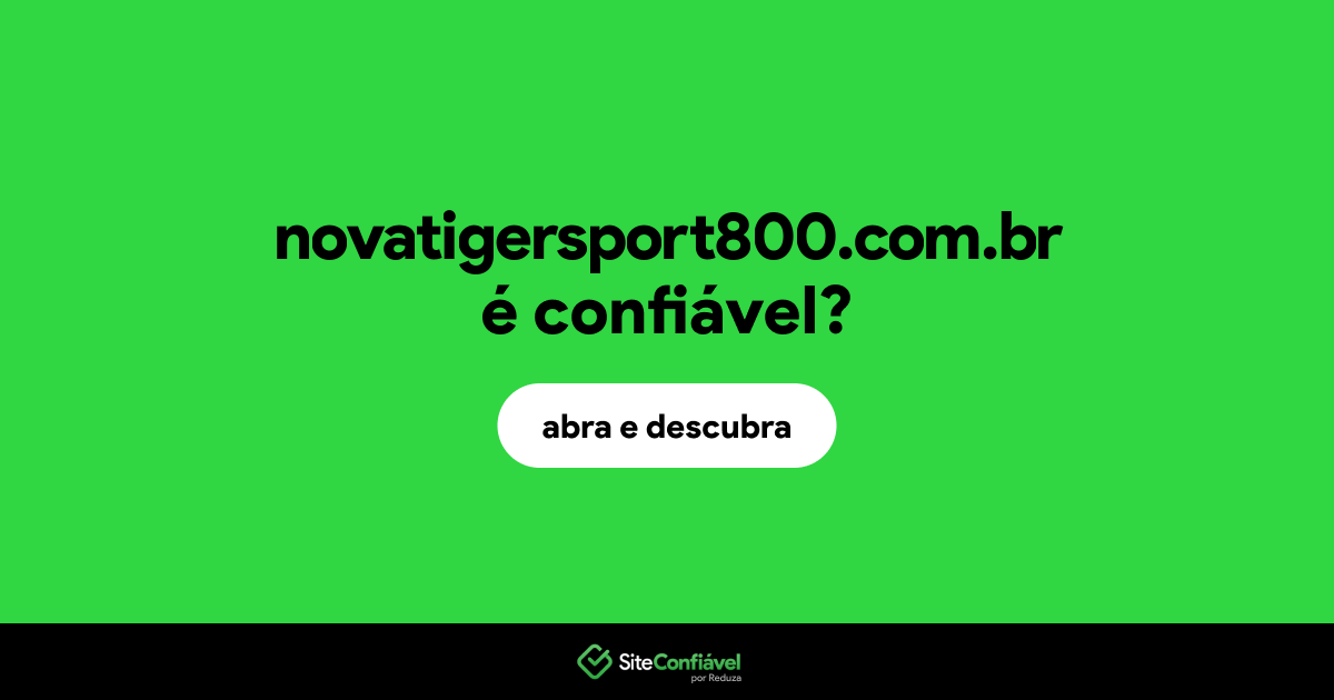 O site novatigersport800.com.br é confiável?