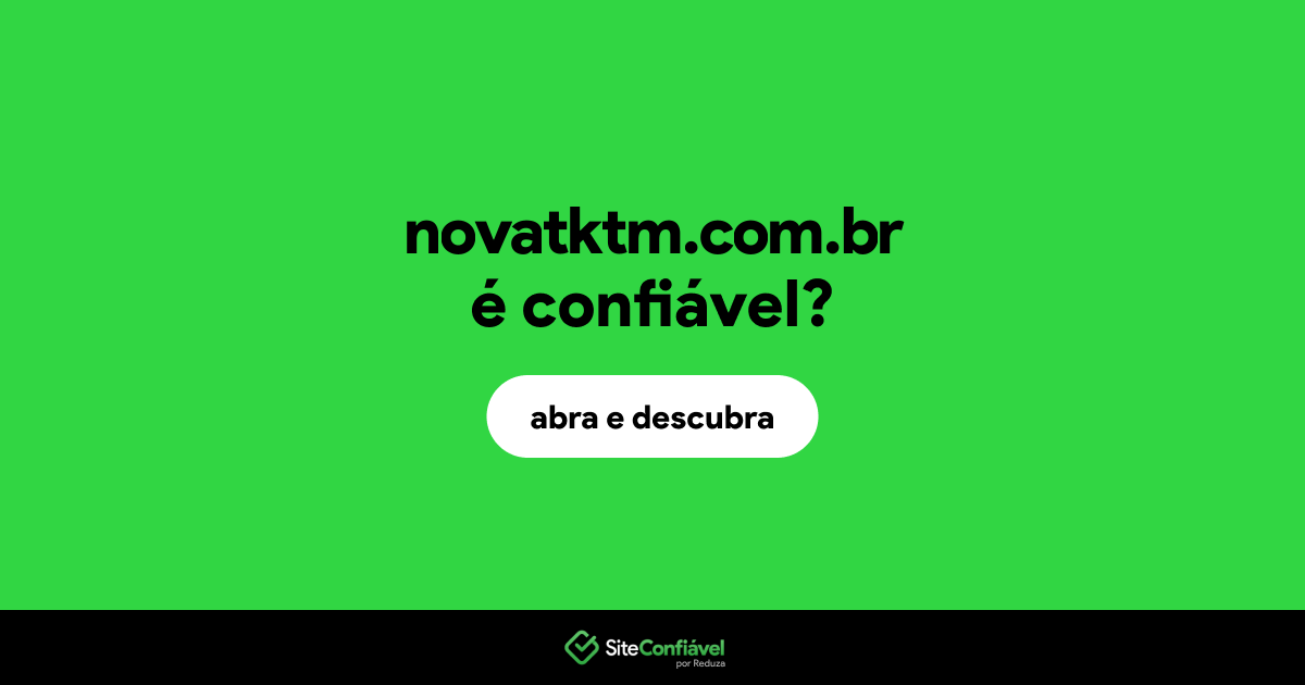 O site novatktm.com.br é confiável?