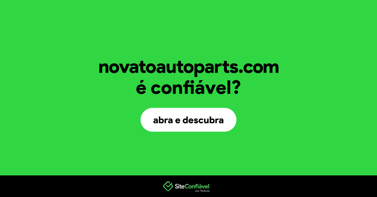 O site novatoautoparts.com é confiável?