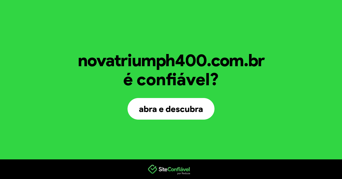 O site novatriumph400.com.br é confiável?