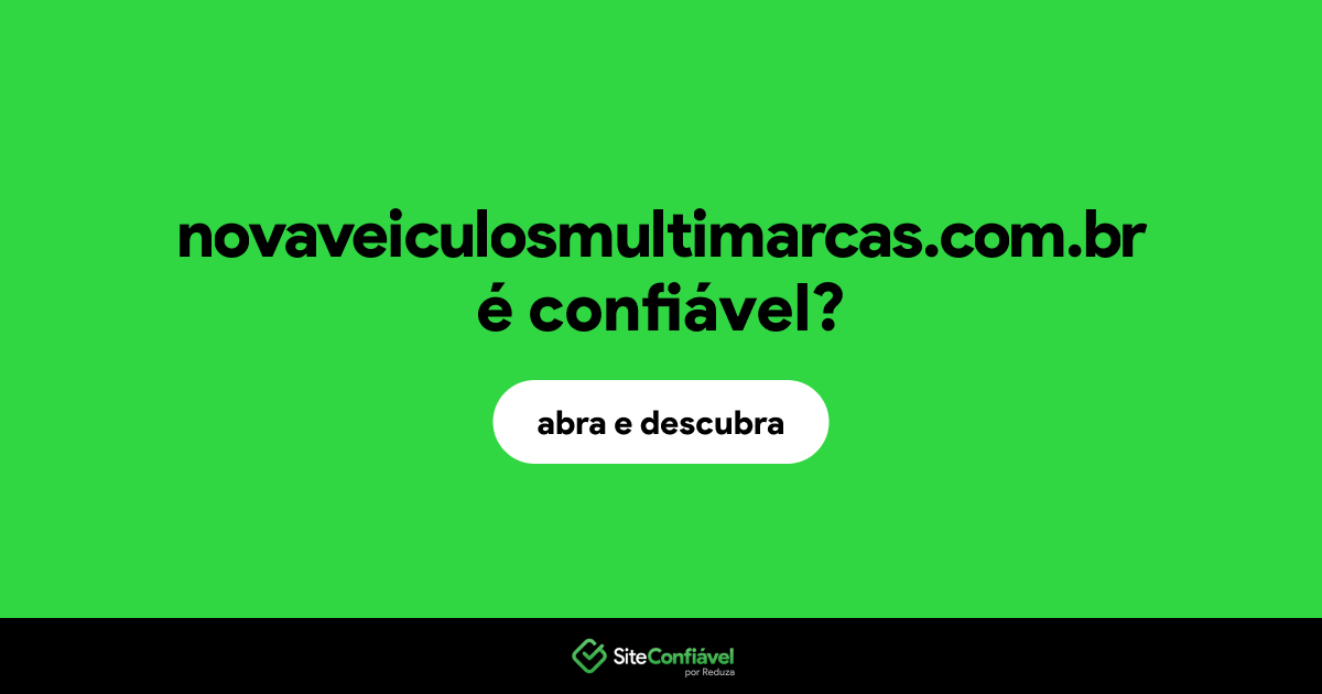 O site novaveiculosmultimarcas.com.br é confiável?