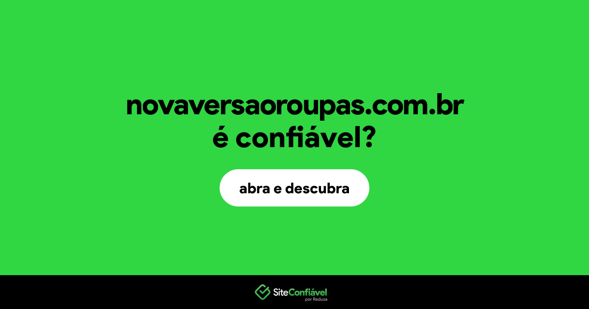 O site novaversaoroupas.com.br é confiável?
