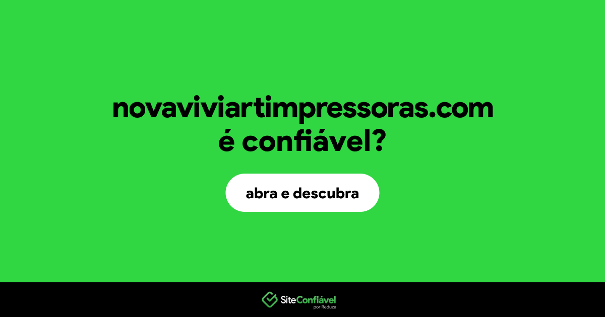 O site novaviviartimpressoras.com é confiável?