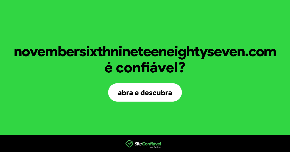O site novembersixthnineteeneightyseven.com é confiável?