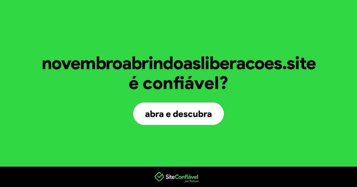 O site novembroabrindoasliberacoes.site é confiável?
