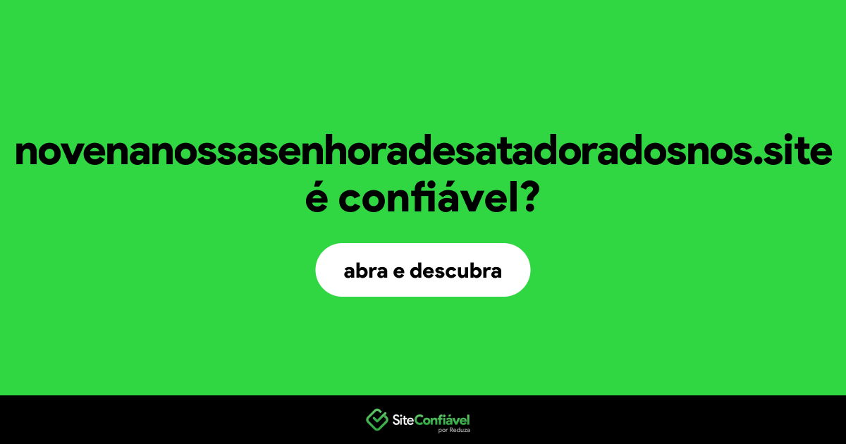 O site novenanossasenhoradesatadoradosnos.site é confiável?