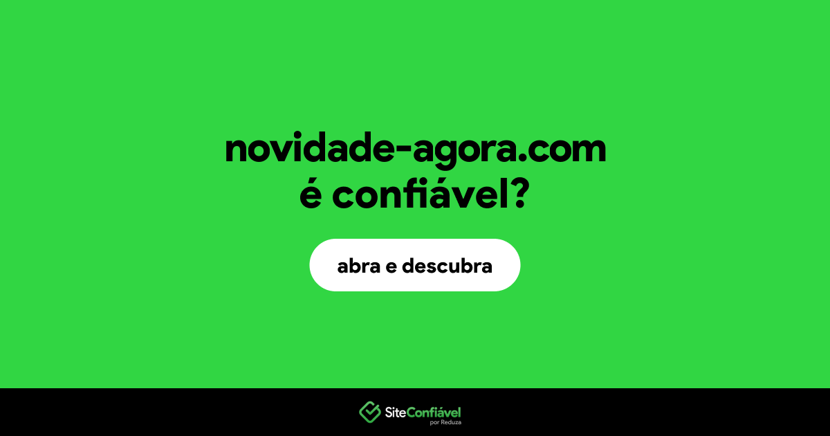 O site novidade-agora.com é confiável?