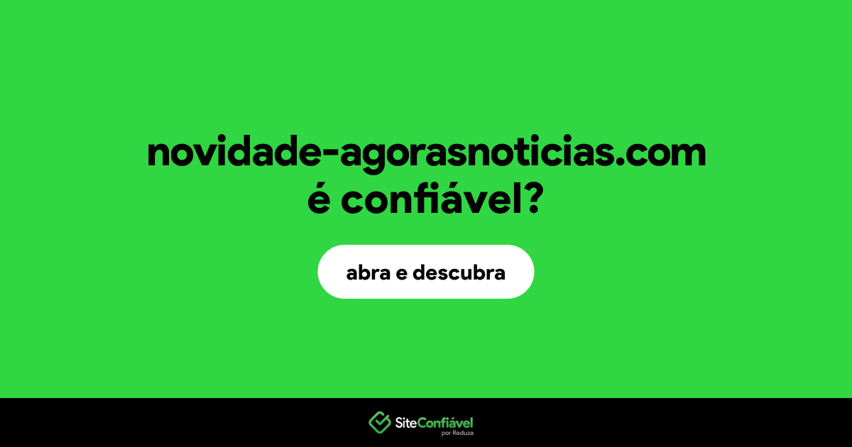 O site novidade-agorasnoticias.com é confiável?