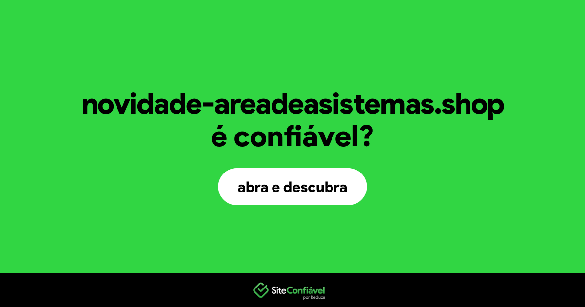 O site novidade-areadeasistemas.shop é confiável?