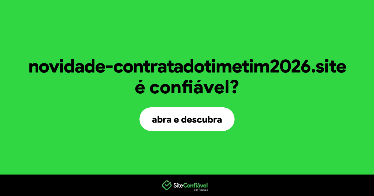O site novidade-contratadotimetim2026.site é confiável?