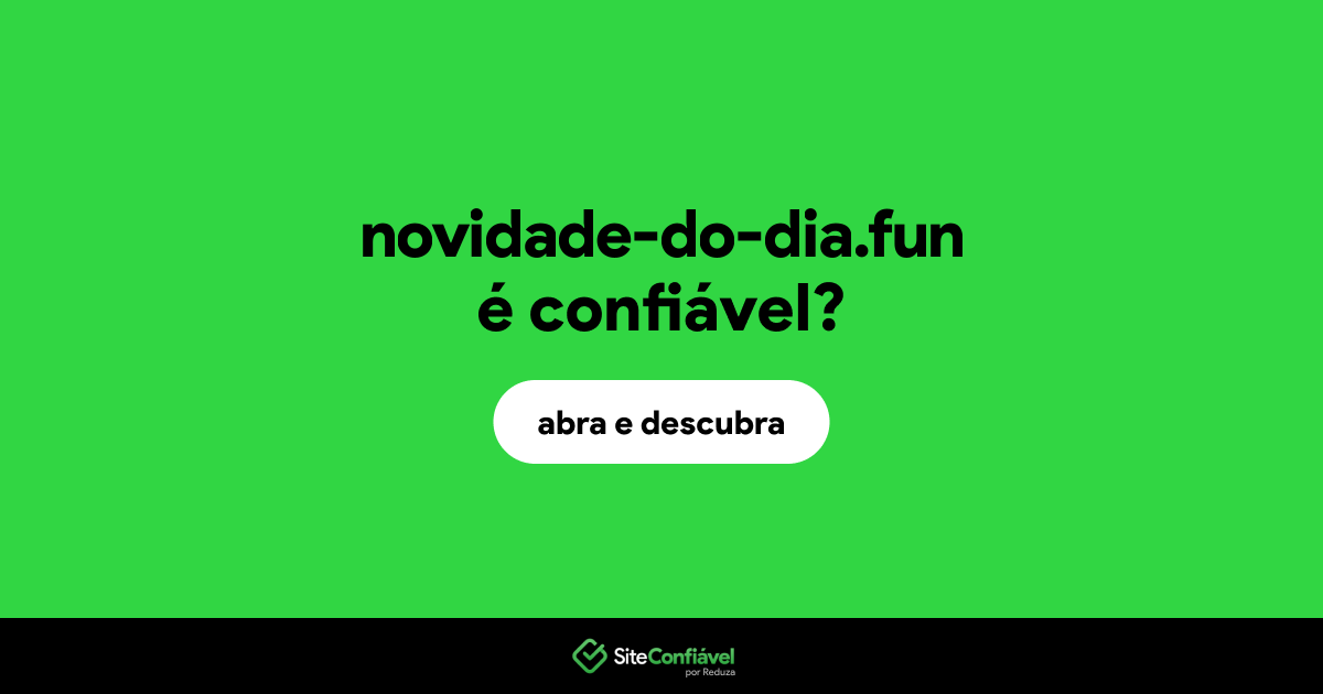 O site novidade-do-dia.fun é confiável?