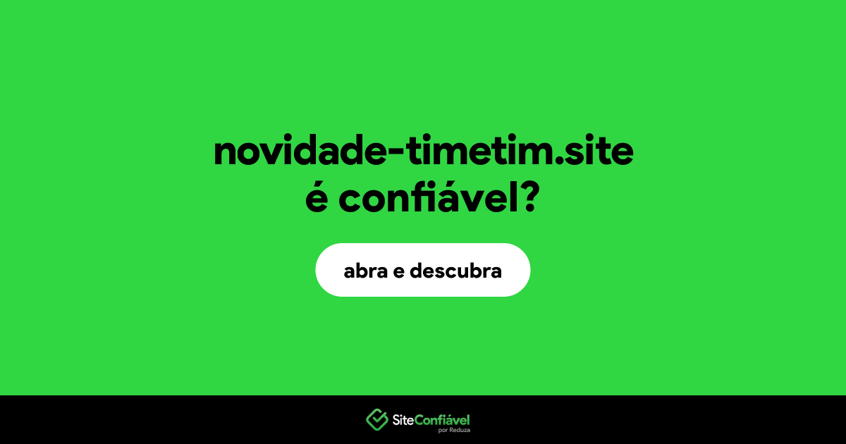 O site novidade-timetim.site é confiável?